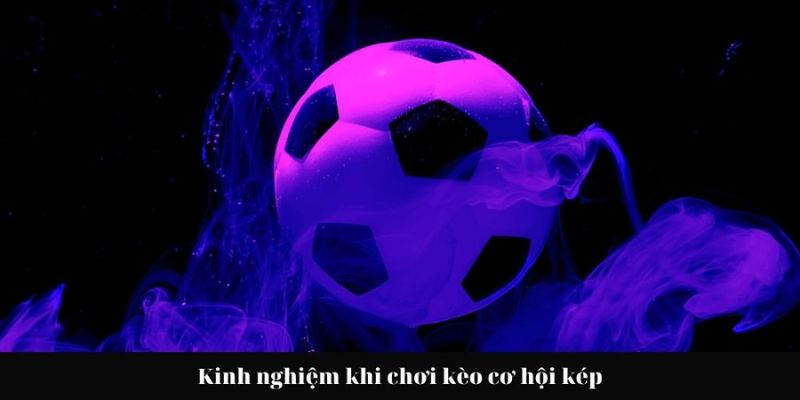 Kèo cơ hội kép chiến lược