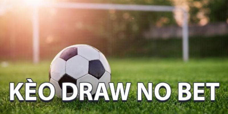 Hiểu đúng kèo Draw no bet