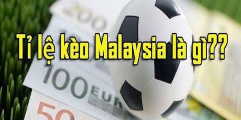Kèo Malaysia là gì