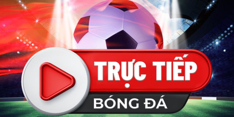 Trực tiếp bóng đá nhanh nhất